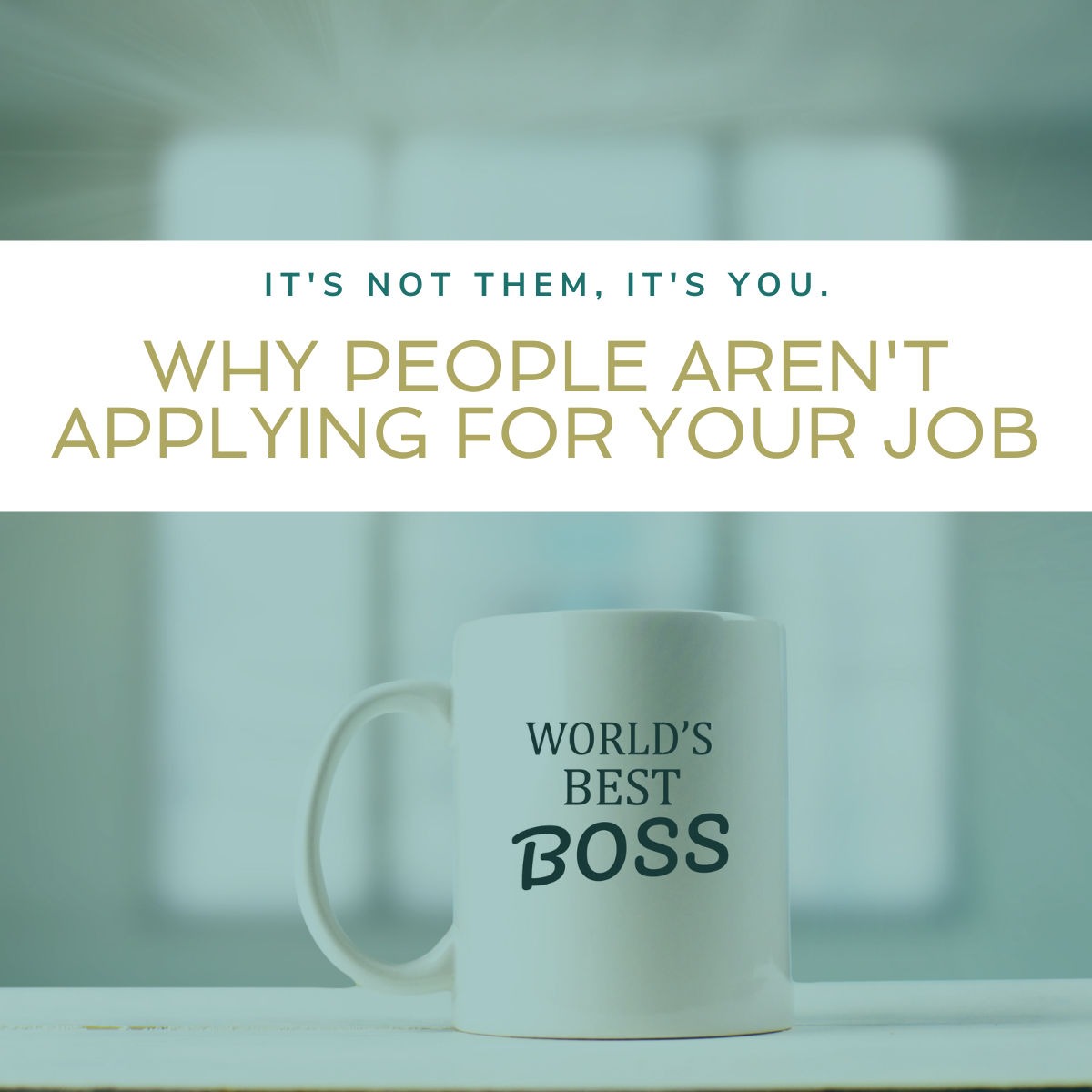 Title image for blog post on why people aren't applying for your job featuring a "World's Best Boss" coffee mug. 